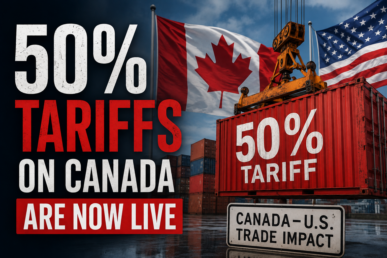 50% Tariffs on Canada Are Now Live: What Broke Down and What Happens Next